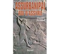 Assurbanipal Roi d'Assyrie - Daniel Arnaud - Fayard - broché - Essai