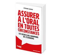 Assurer à l'oral en toutes circonstances: Les secrets des champions de l'éloquence