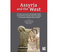 Assyria and the West: A Fresh Look at the Unshakeable Pillars of Late Bronze and Iron Age Chronology in the Eastern Mediterranean World
