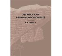 Assyrian and Babylonian Chronicles by A. Kirk Grayson Albert Kirk Grayson (Auteur)