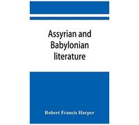 Assyrian And Babylonian Literature; Selected Translations