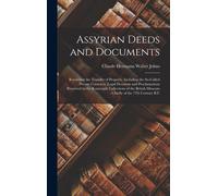 Assyrian Deeds And Documents: Recording The Transfer Of Property. Including The So-Called Private Contracts, Legal Decisions And Proclamations Preserved In The Kouyunjik Collections Of The British Mus