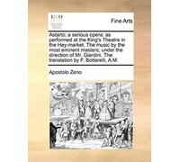 Astarto; A Serious Opera: As Performed At The King's Theatre In The Hay-Market. The Music By The Most Eminent Masters; Under The Direction Of Mr