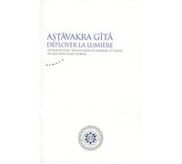 Astavakra gita - Deployer la lumière - Jean Bouchart D'Orval - Almora Eds - broché - Essai