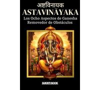 AṢṬAVINĀYAKA: Los Ocho Aspectos de Ganesha - Removedor de Obstáculos