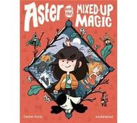 Karensac Thom Pico – Aster and the Mixed-Up Magic – Roman graphique