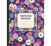 Aster Flowers Composition Notebook College Ruled 100 Pages: Journal for Academic Lecture Notes, Botanical Research, and Daily Creative Writing