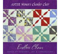 Aster Women's Chamber Choir - Endless Chain/Songs of Comfort Joy & Inspiration