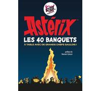 Astérix : Les 40 Banquets - A Table Avec De Grands Chefs Gaulois !