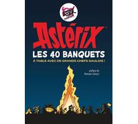 Astérix - Les 40 banquets À table avec de grands chefs gaulois ! - René Goscinny - Albert Rene - cartonné - Guide