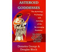 Asteroid Goddesses : The Mythology, Psychology, And Astrology Of The Re-Emerging Feminine
