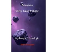 Astéroïdes " Cérès, Junon & Pallas": Mythologie & Astrologie
