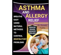 Asthma And Allergy Relief: Breathe Easy Using Natural Methods To Control Respiratory Problems