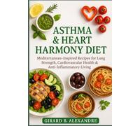 Asthma & Heart Harmony Diet: Mediterranean-Inspired Recipes for Lung Strength, Cardiovascular Health & Anti-Inflammatory Living