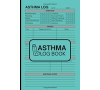 Asthma Log Book: Log Symptoms, Peak Flow, Triggers, Medications & Exercise for Better Health Outcomes | 6" x 9" Inches, 110 pages