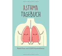 Asthma Tagebuch - Peak-Flow und COPD kontrollieren: Werte und tägliche Bronchitis Symptome eintragen und protokollieren | Taschenbuch Format | Für 57 Wochen