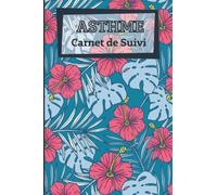 ASTHME : Carnet de suivi: Carnet à compléter pour suivre ses crises d’asthme | Cahier de suivi pour le médecin | Aide pour personne asthmatique | 15 x 23cm, 121 pages.