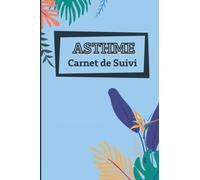ASTHME : Carnet de suivi: Carnet à compléter pour suivre ses crises d’asthme | Cahier de suivi pour le médecin | Aide pour personne asthmatique | 15 x 23cm, 121 pages.