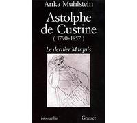 Astolphe de Custine 1790-1857 Le Dernier Marquis