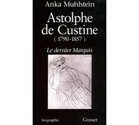 Astolphe de Custine 1790-1857 Le Dernier Marquis - Anka Muhlstein - Grasset - broché - Livre