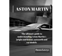 Aston Martin: The Ultimate Guide To Understanding Aston Martin's Origin And History, Net Worth And Car Models