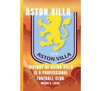 Aston Villa F.C.: History of Aston Villa is a professional football club in Birmingham, England, known for being one of the country's oldest and most successful teams.