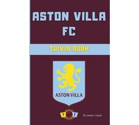 Aston Villa FC Trivia Book: Unofficial Villans Quiz Questions, Riddles & Fun Facts for Every Fan