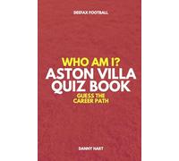 Aston Villa Quiz Book - Who Am I? Guess The Career Path: Football Trivia, Legends & Premier League Stars