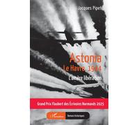 Astonia Le Havre, 1944 L’amère libération - Jacques Pipet - L'harmattan - broché - Roman