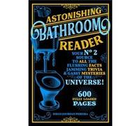 Astonishing Bathroom Reader Your No.2 Source to All the Flushing Facts Jamming Trivia amp Gassy Mysteries of the Universe by Diego Jourdan Pereira Diego Jourdan Pereira (Auteur)