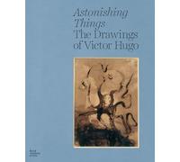 Astonishing Things: The Drawings of Victor Hugo