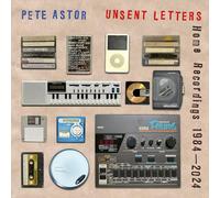 Astor, Pete - Unsent Letters (Home Recordings 1984-2024)