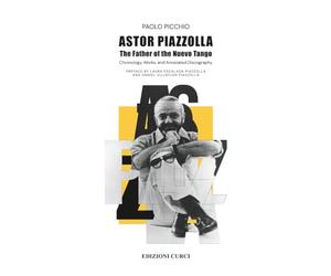 Astor Piazzolla. The Father of the Nuevo Tango: Chronology, Works, and Annotated Discography. Preface by Laura Escalada Piazzolla and Daniel Villaflor Piazzolla
