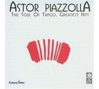 Astor Piazzolla - The Soul Of Tango: Greatest Hits