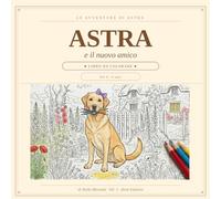 Astra e il nuovo amico - Libro da colorare: Libro da colorare per bambini 4-6 anni