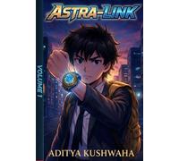 Astra-Link: Volume 1: The Only Student Who Can Channel the Heavens. An Indian Sci-Fi Fantasy Light novel