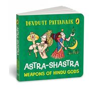 Astra Shastra: Weapons of the Hindu Gods | Full-coloured, Illustrated Board Books on Hindu Mythology | Weapons of Indian Gods and Goddesses for Kids | Age 3+