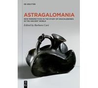 Astragalomania: New Perspectives in the Study of Knucklebones in the Ancient World