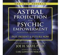 [Astral Projection for Psychic Empowerment Meditation CD Companion: Past, Present, and Future Now] (By: Joe H. Slate) [published: January, 2013]