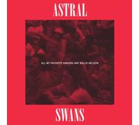 Astral Swans All My Favorite Singers Are Willie Nelson (Vinyl)