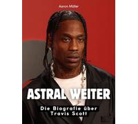 Astral weiter: Die Biografie über Travis Scott. Hochwertige Hardcoverausgabe