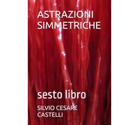 ASTRAZIONI SIMMETRICHE: sesto libro