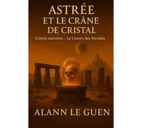 Astrée et le Crâne de Cristal: Contes martiens - Le Centre des Mondes