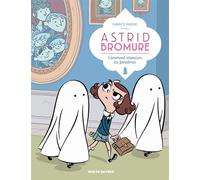 Astrid Bromure T2 : Comment atomiser les fantômes - Fabrice Parme - Rue De Sevres - relié - Bande dessinée jeunesse