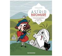 Astrid Bromure - Tome 4 - Comment Lyopholiser Le Monstre Du Loch Ness