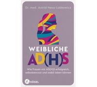 Astrid Neuy-Lob Weibliche AD(H)S: Wie Frauen mit AD(H)S erfolg (Various Formats)