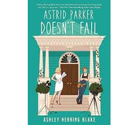 Astrid Parker Doesn't Fail: A swoon-worthy, laugh-out-loud queer romcom