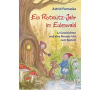 Astrid Pomaska Ein Rotmütz-Jahr im Eulenwald: 12 Geschichten und eine Mo (Poche)
