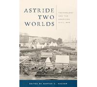 Astride Two Worlds: Technology and the American Civil War