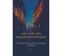 Astro-Code, dein geografischer Seelenprint: Deine Seele hat ein GPS. Zeit, es endlich zu aktivieren.